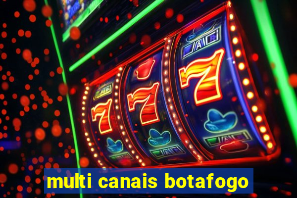 multi canais botafogo